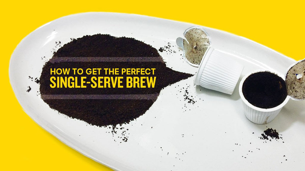 How To Get The Perfect Single-Serve Brew