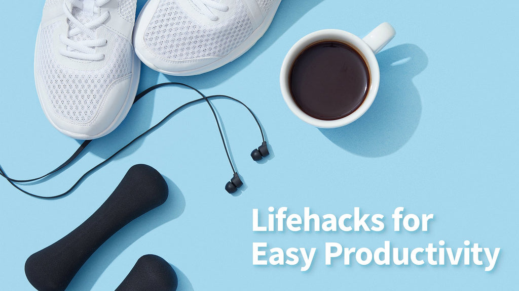 Lifehacks for Easy Productivity!